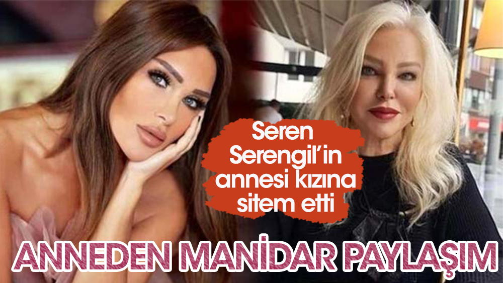 Seren Serengil'in annesinden manidar paylaşım