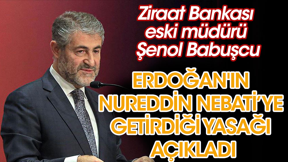Bakan Nebati’ye getirilen yasağı açıkladı. Ziraat Bankası eski müdürü Şenol Babuşcu paylaştı