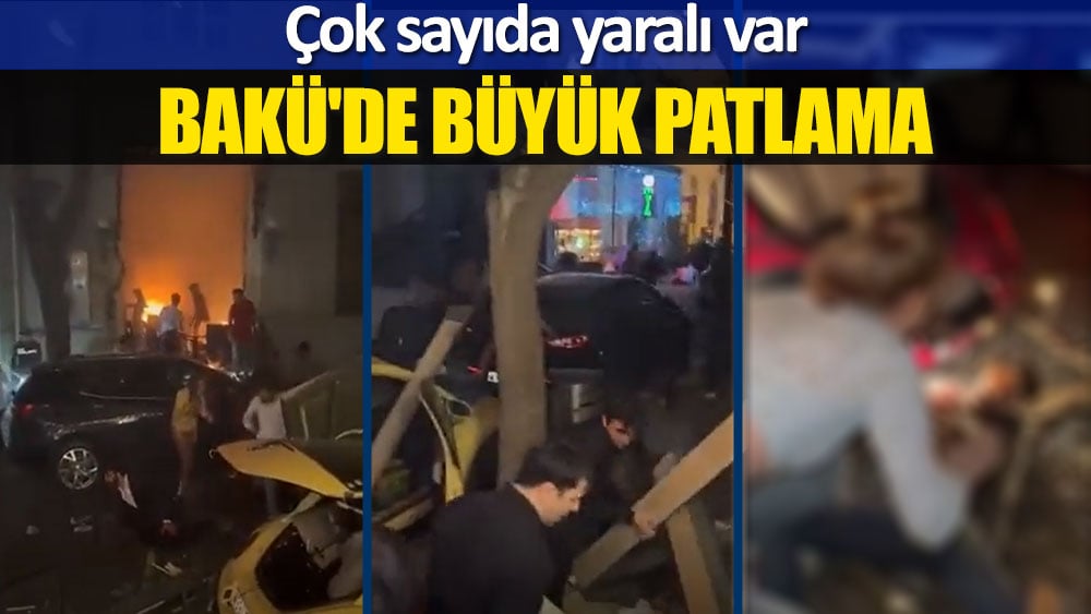 Bakü'de büyük patlama: Çok sayıda yaralı var