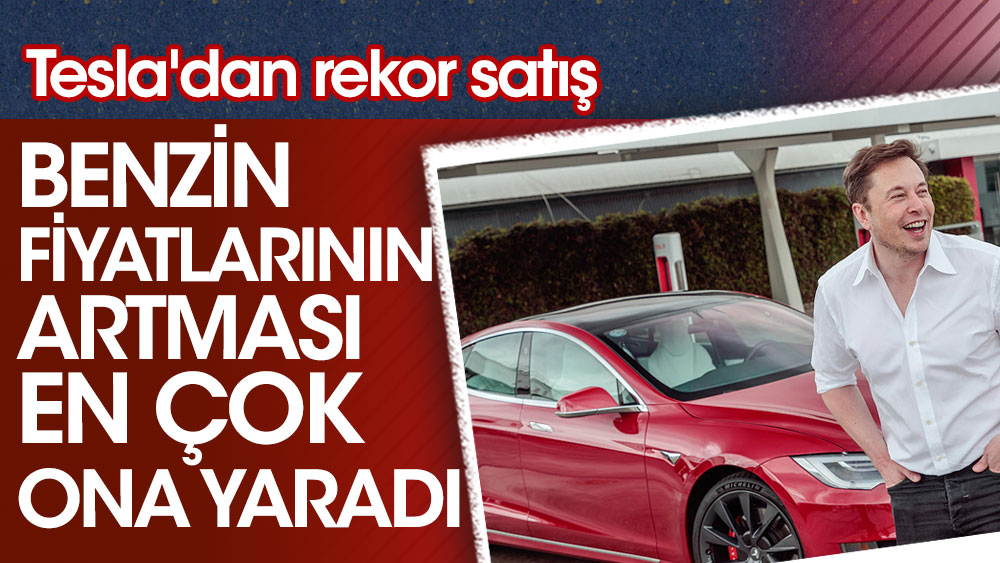 Benzin fiyatlarının artması en çok ona yaradı. Tesla'dan rekor satış