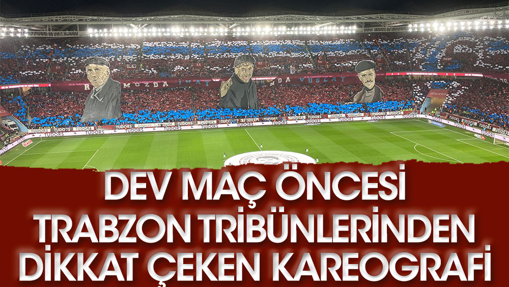 Dev maç öncesi Trabzonspor'dan dikkat çeken kareografi