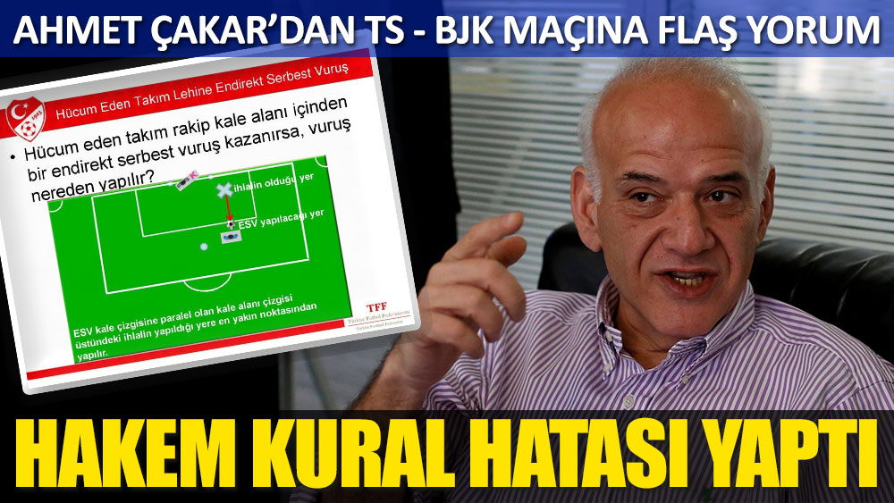 Ahmet Çakar: Trabzon-Beşiktaş maçında hakem kural hatası yaptı