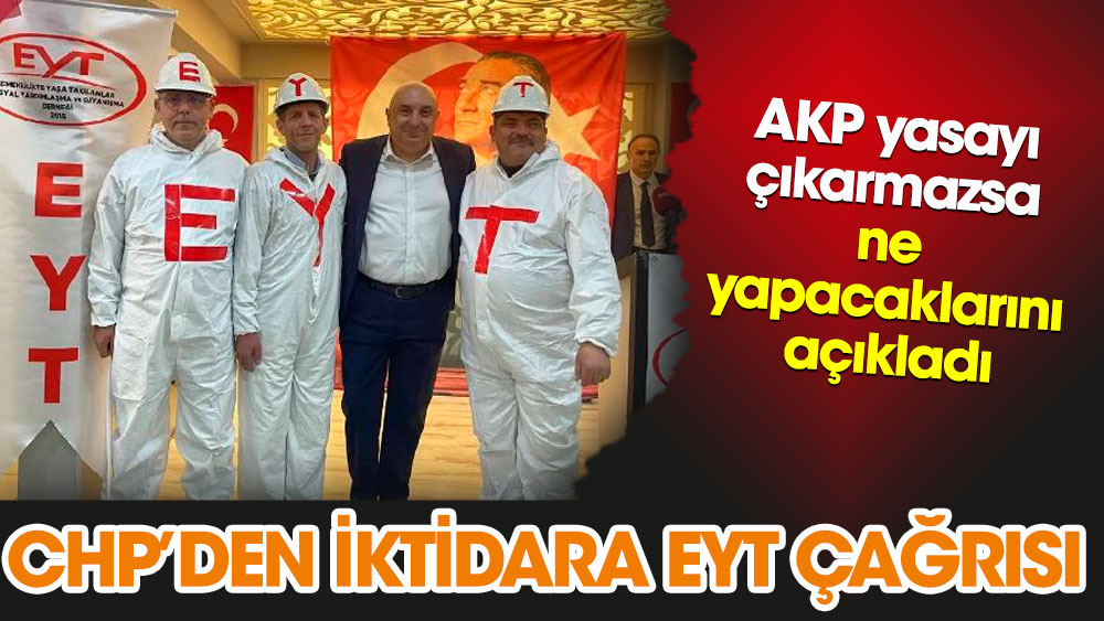 CHP’den iktidara EYT çağrısı. AKP yasayı çıkarmazsa ne yapacaklarını açıkladı