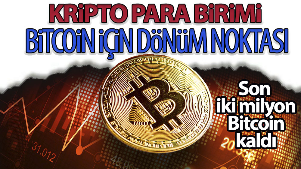 Kripto para birimi Bitcoin için dönüm noktası: Son iki milyon Bitcoin kaldı