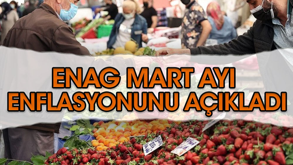 ENAG mart ayı enflasyonunu açıkladı