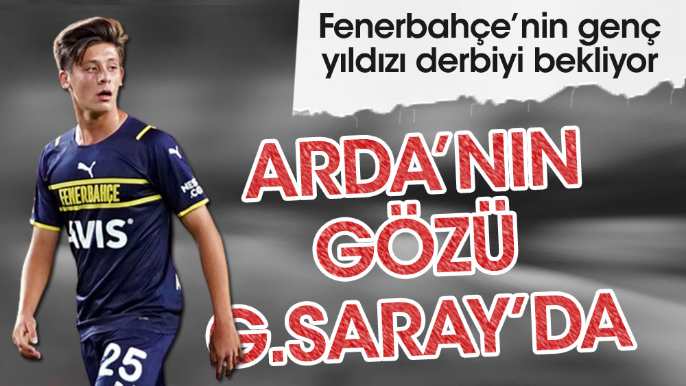 Arda Güler'in gözü Galatasaray'da