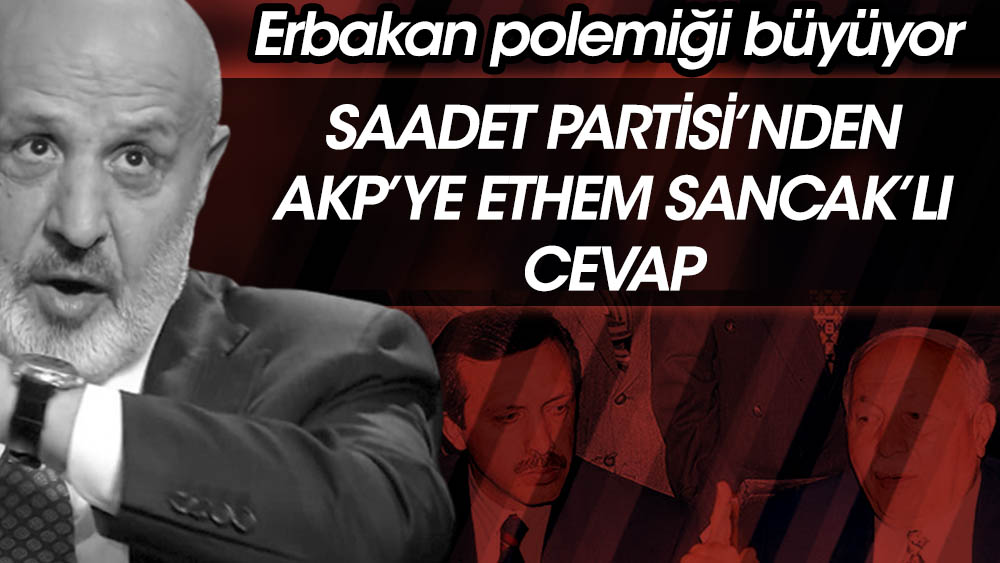 Erbakan polemiği büyüyor: Saadet Partisi'nden Ethem Sancak'lı cevap