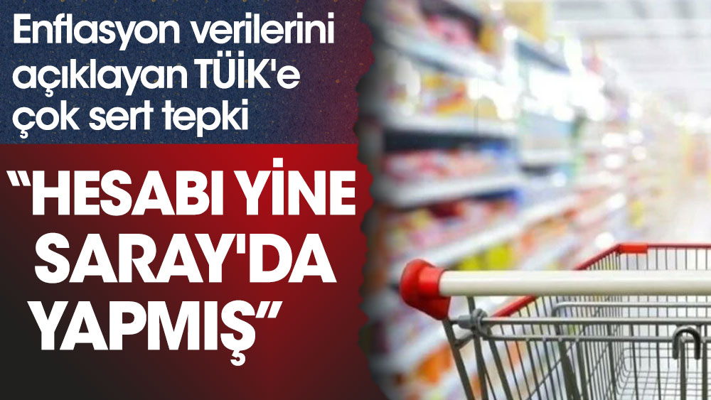 Enflasyon verilerini açıklayan TÜİK'e çok sert tepki: "Hesabı yine Saray'da yapmış!"