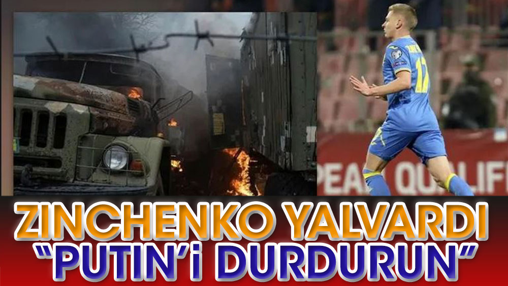 Ukraynalı futbolcu Zinchenko yalvardı: Putin'i durdurun