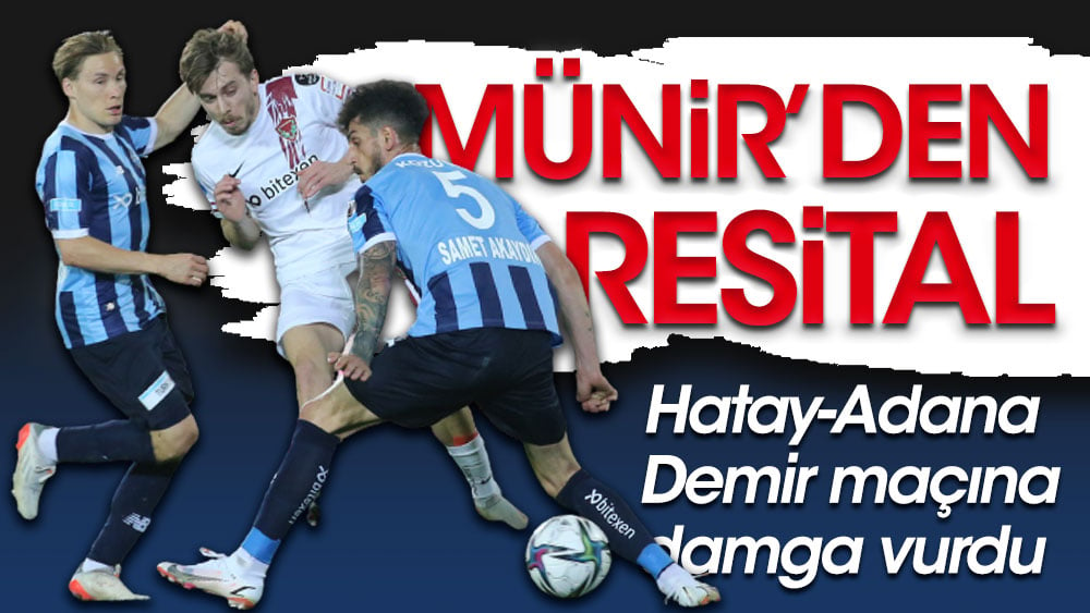 Hatayspor-Adana Demirspor maçında Münir destan yazdı