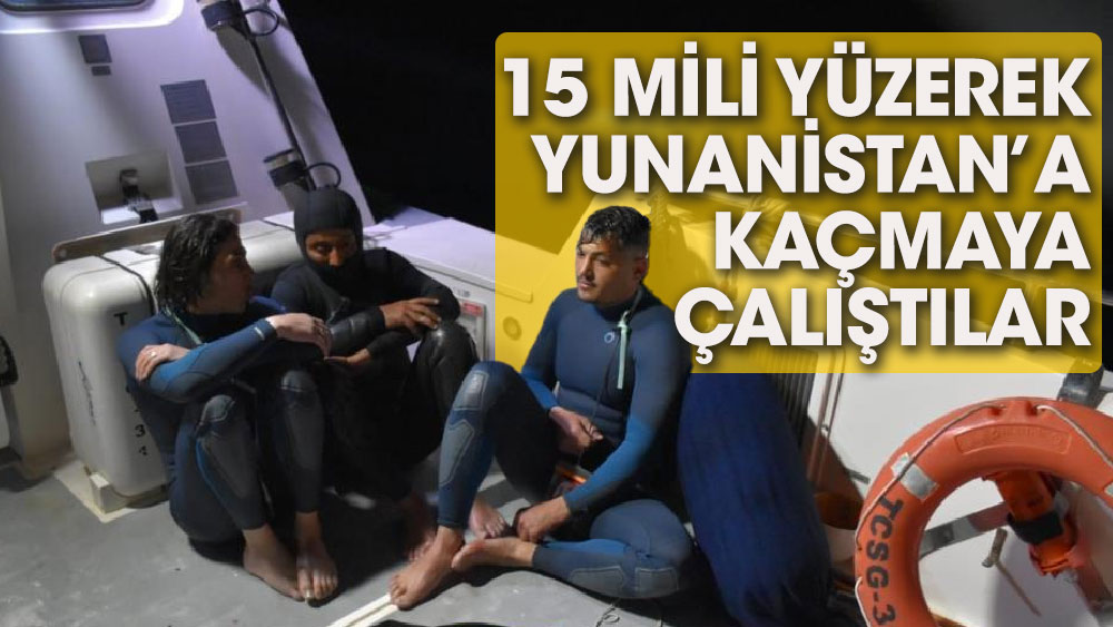 15 mili yüzerek Yunanistan’a kaçmaya çalıştılar