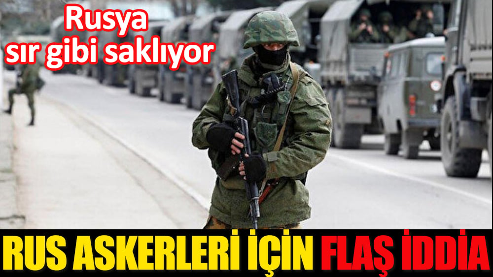 Rus askerleri için flaş iddia