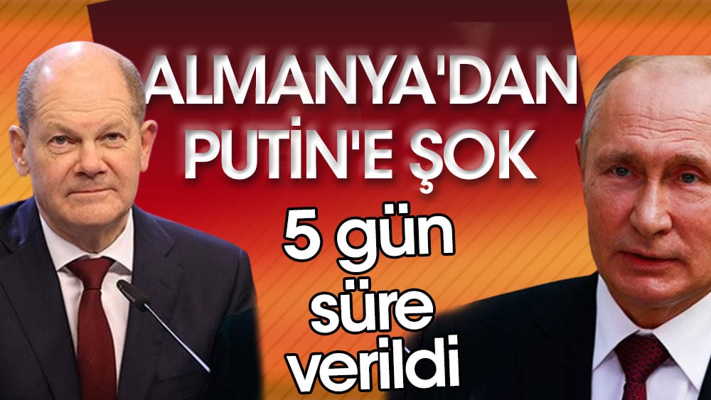 Almanya'dan Putin'e şok. 5 gün süre verildi