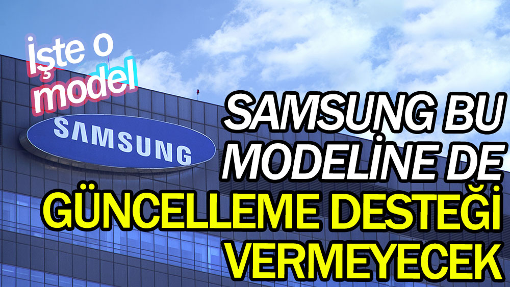 Samsung bu modeline de güncelleme desteği vermeyecek