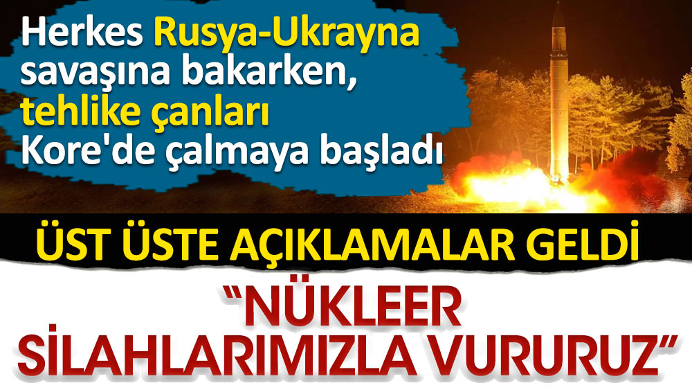 Herkes Rusya-Ukrayna savaşına bakarken tehlike çanları Kore'de çalmaya başladı: ''Nükleer silahlarımızla vururuz''