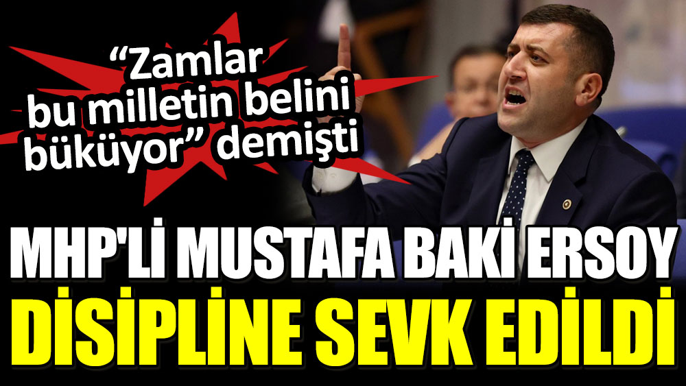 Son dakika... MHP'li Mustafa Baki Ersoy disiplin kuruluna sevk edildi