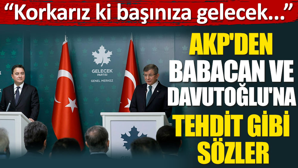AKP'den Davutoğlu ve Babacan'a tehdit gibi sözler!
