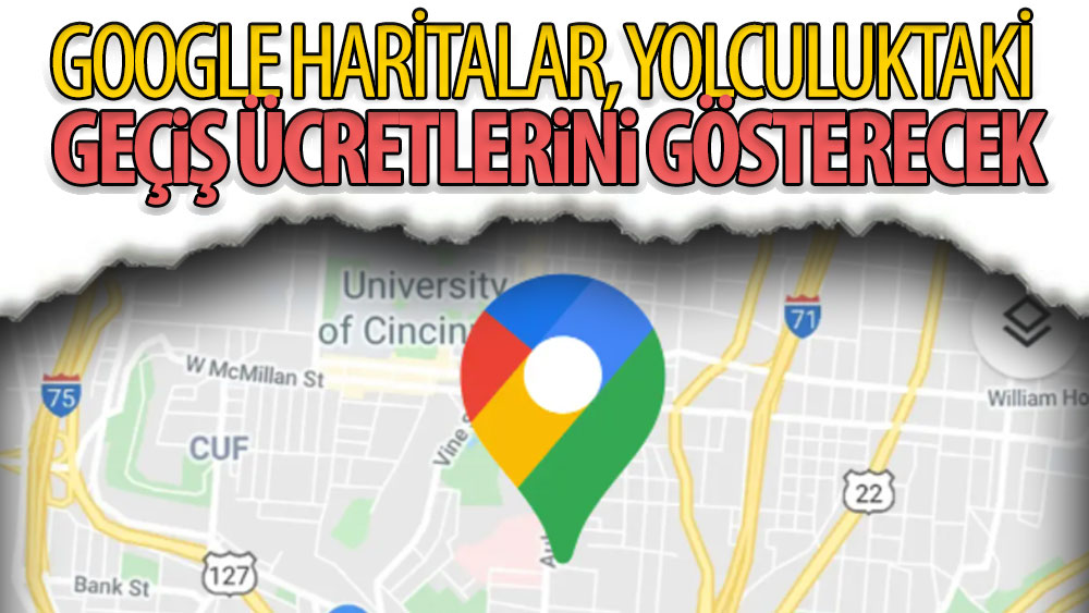 Google haritalar, yolculuktaki geçiş ücretlerini gösterecek