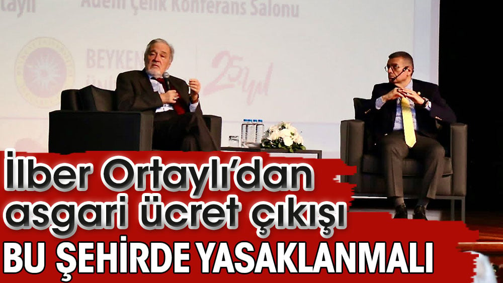 İlber Ortaylı’dan asgari ücretin hangi şehirde yasaklanması gerektiğini açıkladı