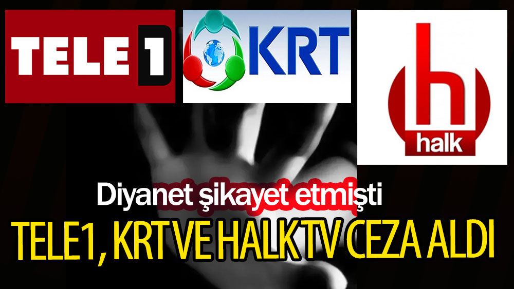 Diyanet şikayet etmişti. Tele1, Krt ve Halk Tv ceza aldı