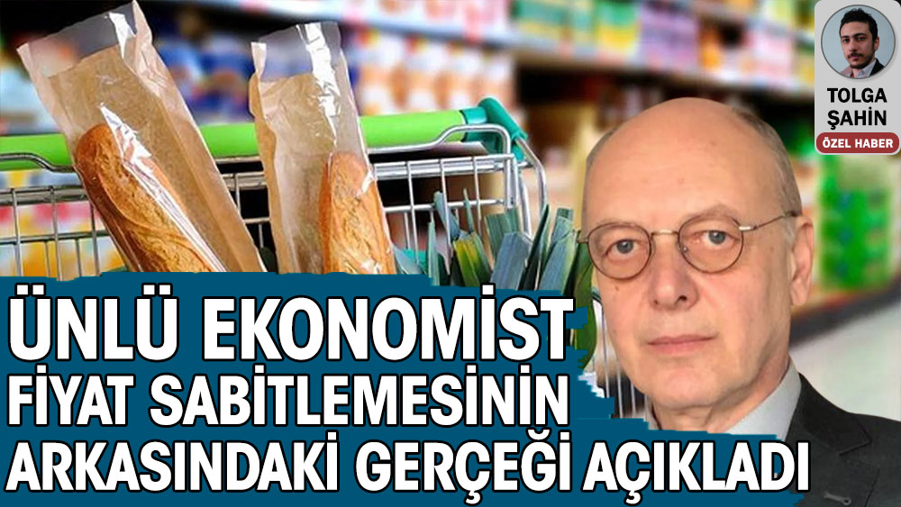 Ünlü ekonomist Cüneyt Akman fiyat sabitlemesinin arkasındaki gerçeği açıkladı