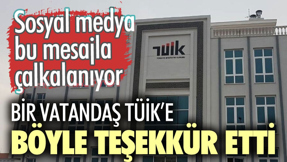 Bir vatandaş TÜİK’e böyle teşekkür etti