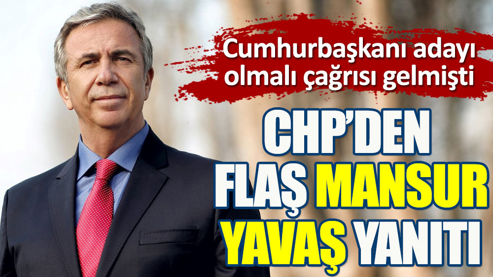 CHP’den flaş Mansur Yavaş açıklaması. Cumhurbaşkanı adayı olmalı çağrısı gelmişti