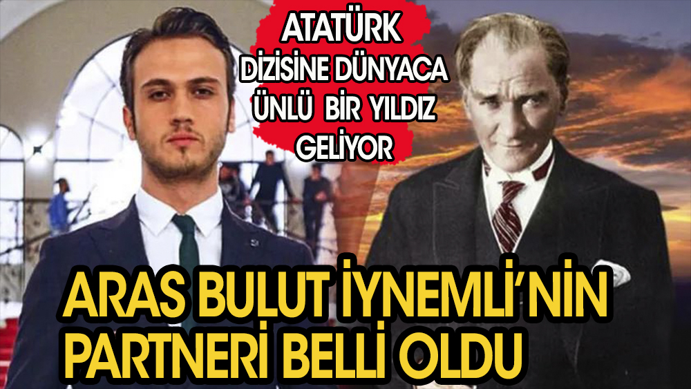 Aras Bulut İynemli'nin, Atatürk dizisindeki partneri, dünya çapında bir yıldız