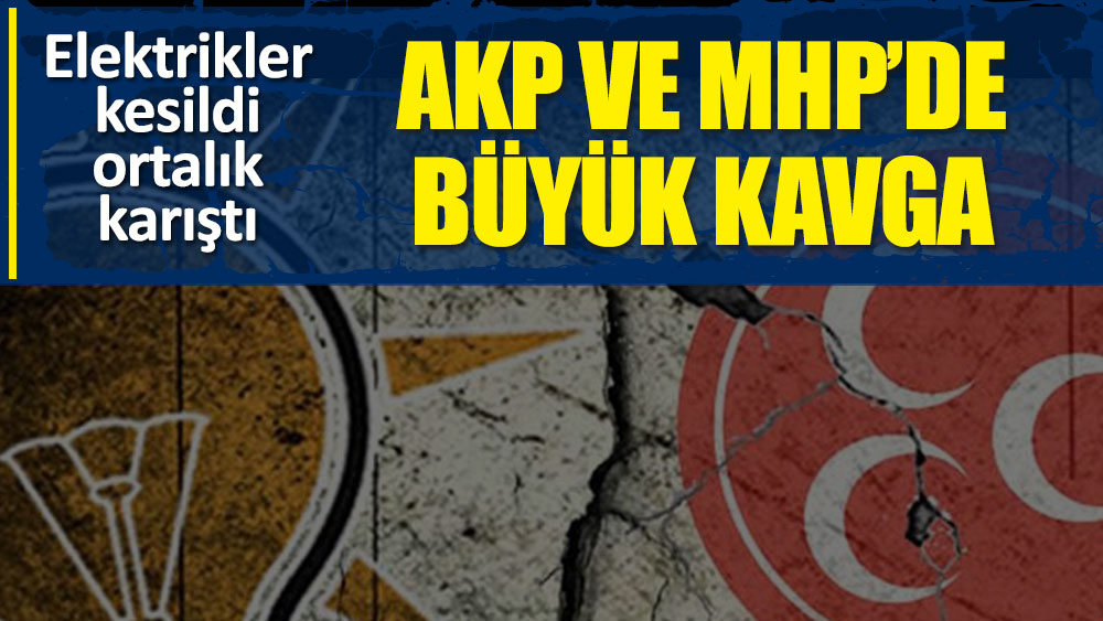 AKP ve MHP'de büyük kavga! Elektrikler kesildi, ortalık karıştı