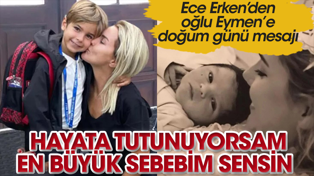 Ece Erken'den oğlu Eymen'e: Hayata tutunuyorsam en büyük sebebim sensin!