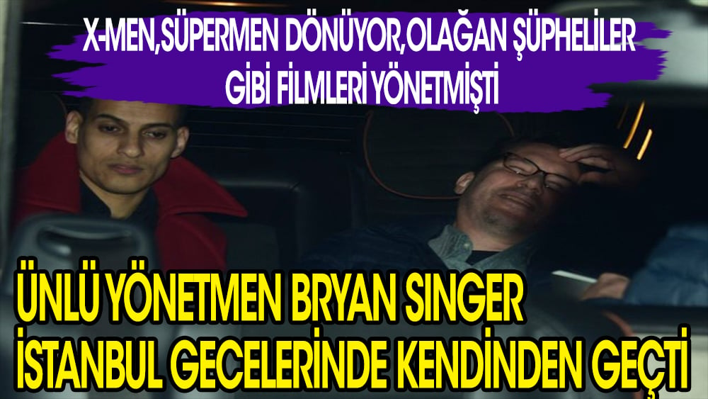 Amerikalı film yönetmeni Bryan Singer, İstanbul'da