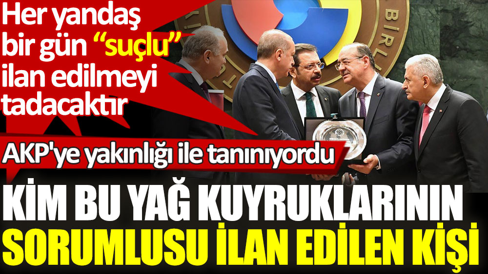 Kim bu yağ kuyruklarının sorumlusu ilan edilen kişi. AKP'ye yakınlığı ile tanınıyordu!