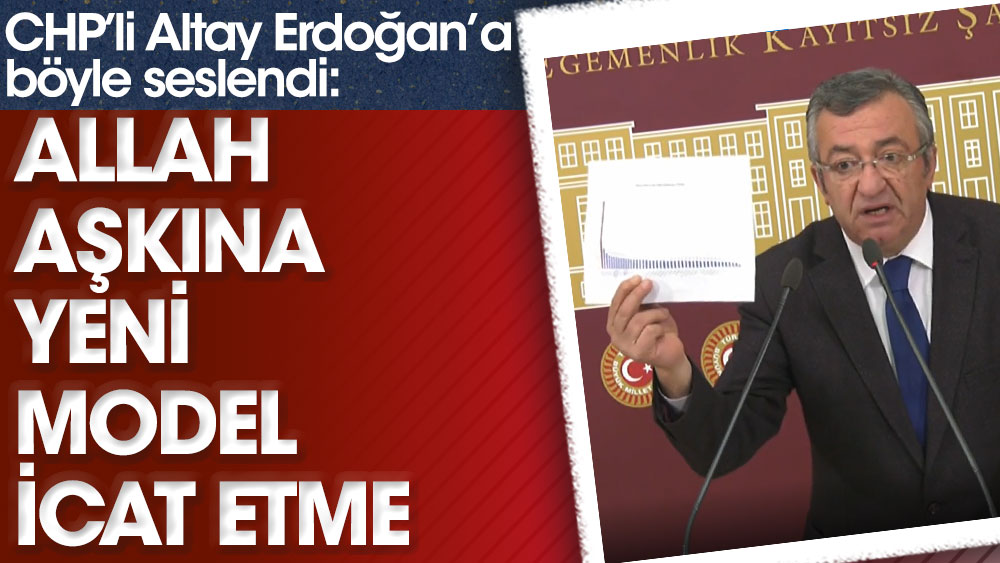 CHP'li Engin Altay Erdoğan'a böyle seslendi. Allah aşkına yeni model icat etme