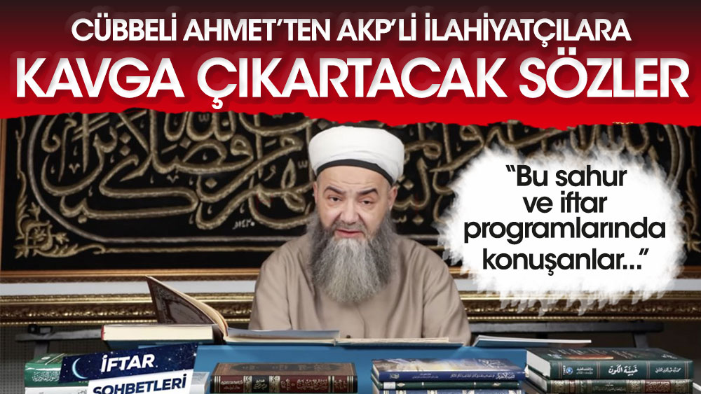 Cübbeli Ahmet'ten AKP'li ilahiyatçılara kavga çıkartacak sözler: Bu sahur ve iftar programlarında konuşanlar...