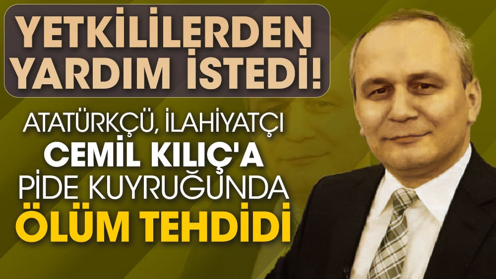 'Yetkililerden yardım istedi' Atatürkçü, İlahiyatçı yazar Cemil Kılıç'a pide kuyruğunda ölüm tehdidi