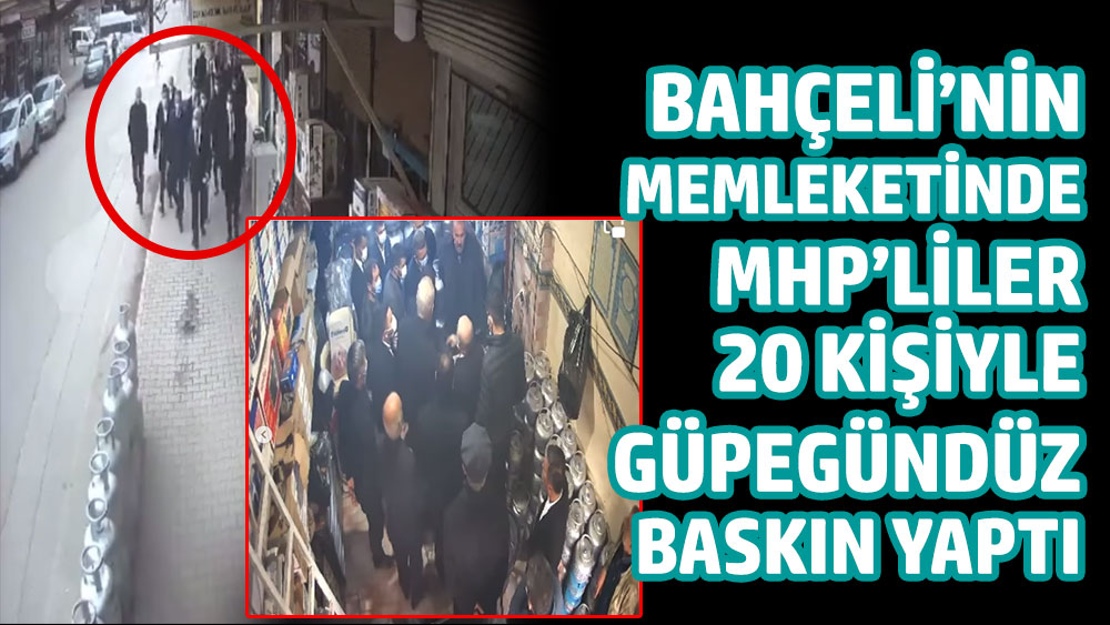 Devlet Bahçeli'nin memleketinde MHP'liler güpegündüz baskın yaptı!
