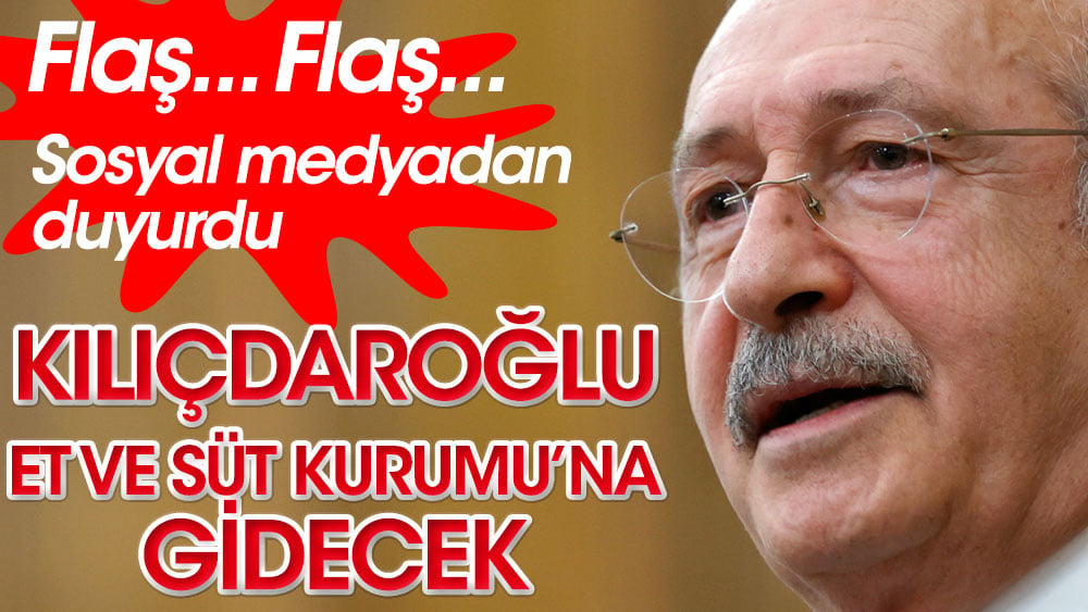 Son dakika... Kılıçdaroğlu Et ve Süt Kurumu'na gidecek!