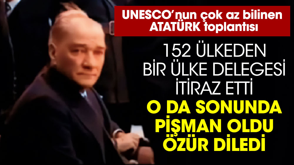 UNESCO’nun çok az bilinen Atatürk toplantısı. 152 ülkeden bir ülke delegesi itiraz etti, O da sonunda pişman oldu özür diledi