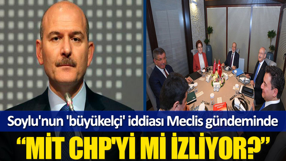 CHP'li Kaya, Soylu'nun iddiasını Meclis'e taşıdı: MİT, CHP'yi mi izliyor?