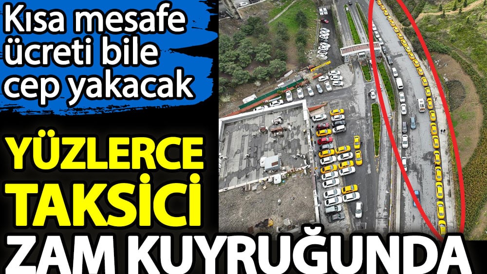 Yüzlerce taksici zam kuyruğunda