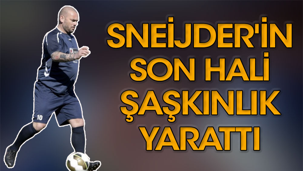 Sneijder'in son hali şaşkınlık yarattı