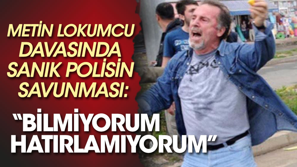 Metin Lokumcu davasında sanık polisin savunması: "Bilmiyorum, hatırlamıyorum"