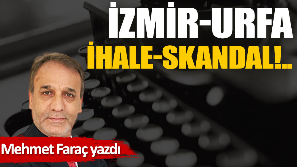 İzmir-Urfa, ihale-skandal!..