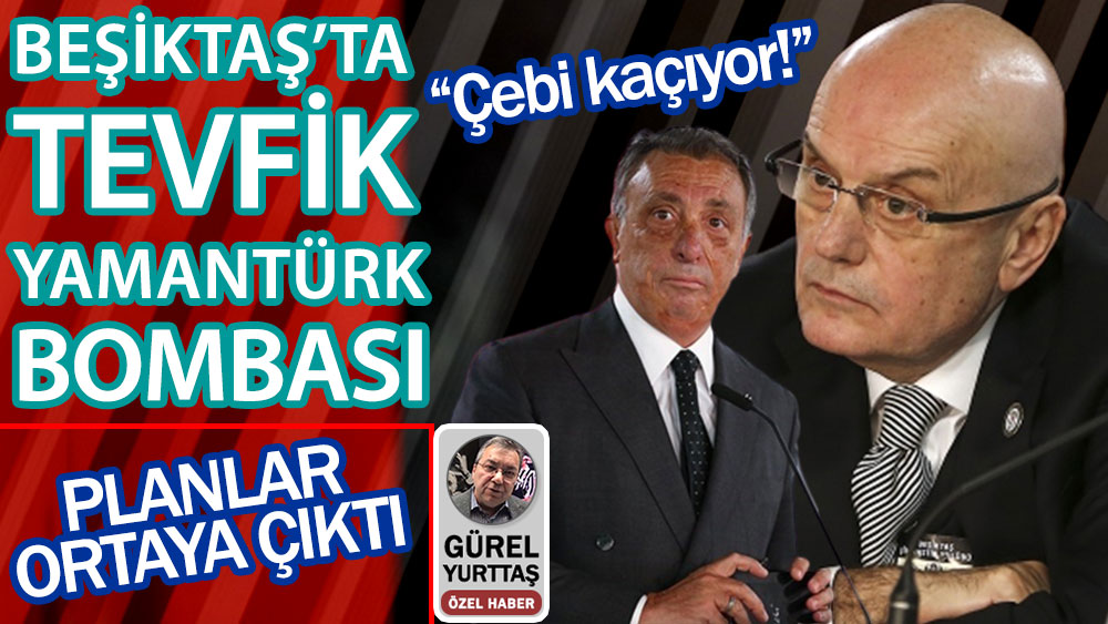 Beşiktaş'ta Tevfik Yamantürk bombası! Ahmet Nur Çebi'nin planı ortaya çıktı