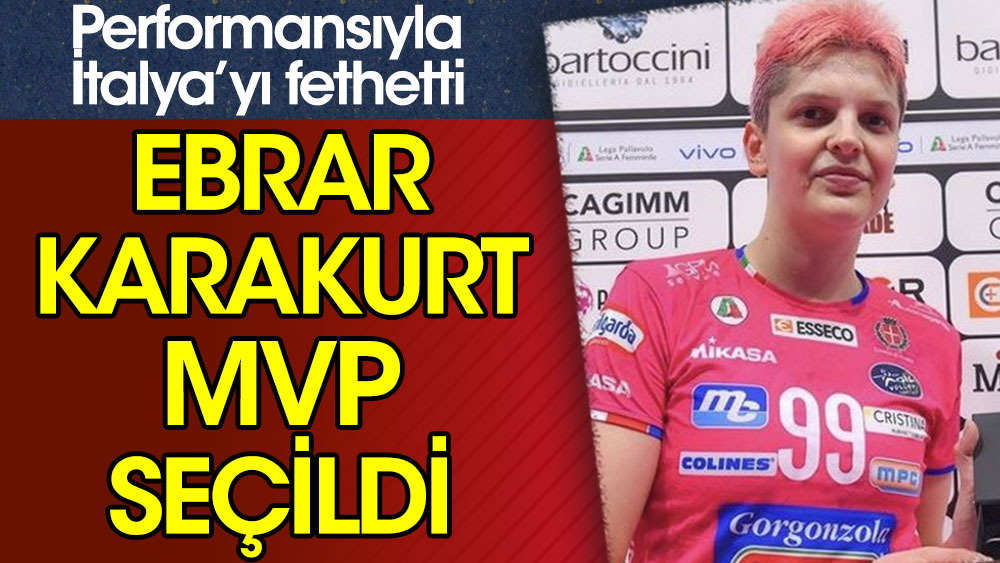 Ebrar Karakurt, İtalya'da MVP seçildi! Egonu'yu geride bıraktı...