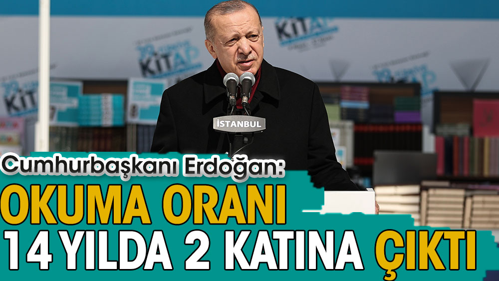 Cumhurbaşkanı Erdoğan: Okuma oranı 14 yılda 2 katına çıktı