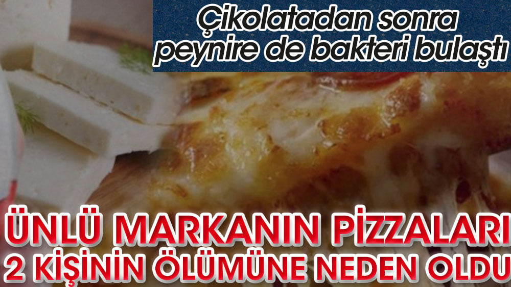 Ünlü markanın pizzaları 2 kişinin ölümüne neden oldu. Çikolatadan sonra peynire de bakteri bulaştı