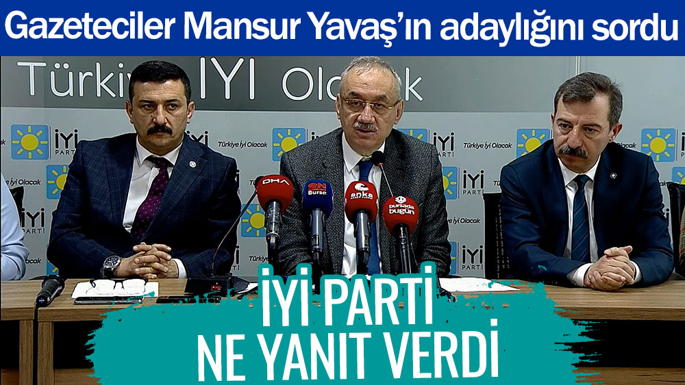 İYİ Parti ne yanıt verdi? Gazeteciler Mansur Yavaş'ın adaylığını sordu