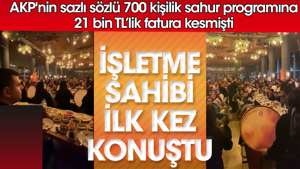 AKP'nin sazlı sözlü 700 kişilik sahur programına 21 bin liralık fatura kesilmişitiişletme sahibi ilk kez konuştu