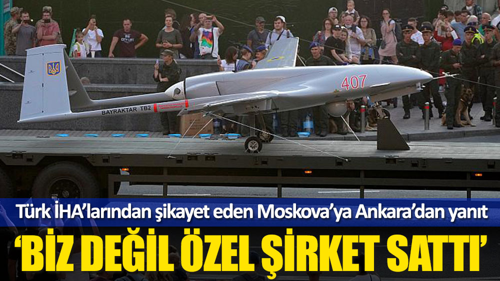 Türk dronelarını şikayet eden Rusya’ya Ankara'dan yanıt: Biz değil özel şirket sattı